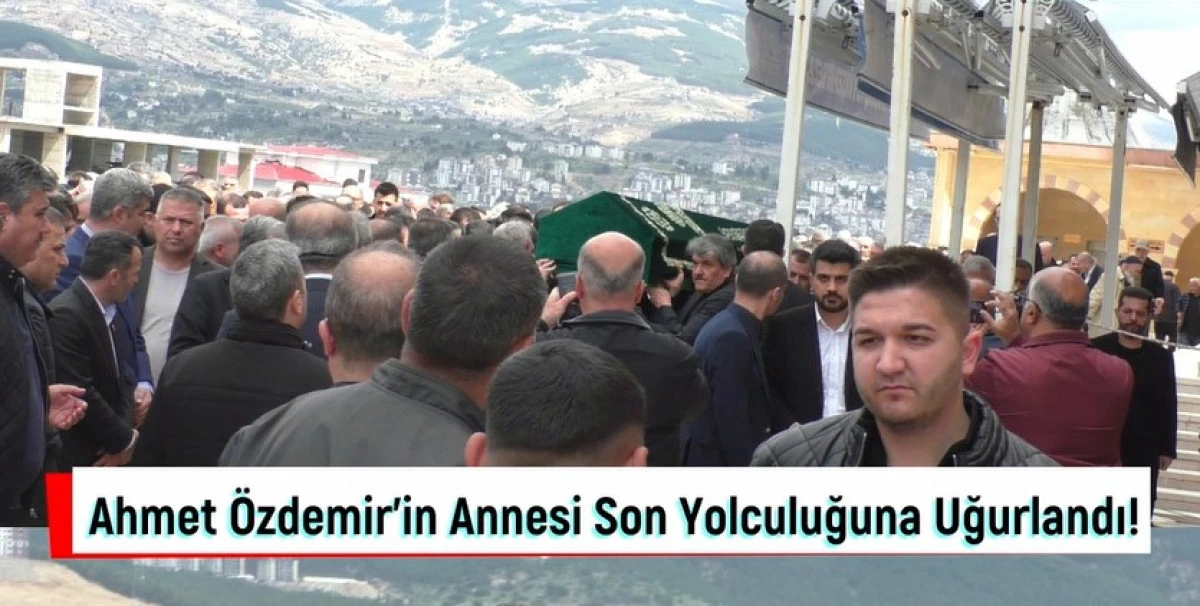 Ahmet &Ouml;zdemir'in Annesi Son Yolcuğuna Uğurlandı!