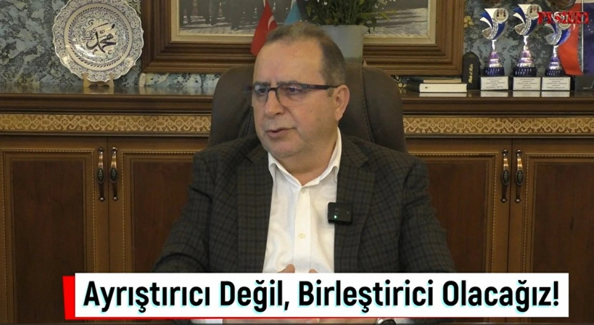 Ayrıştırıcı Değil, Birleştirici Olacağız!