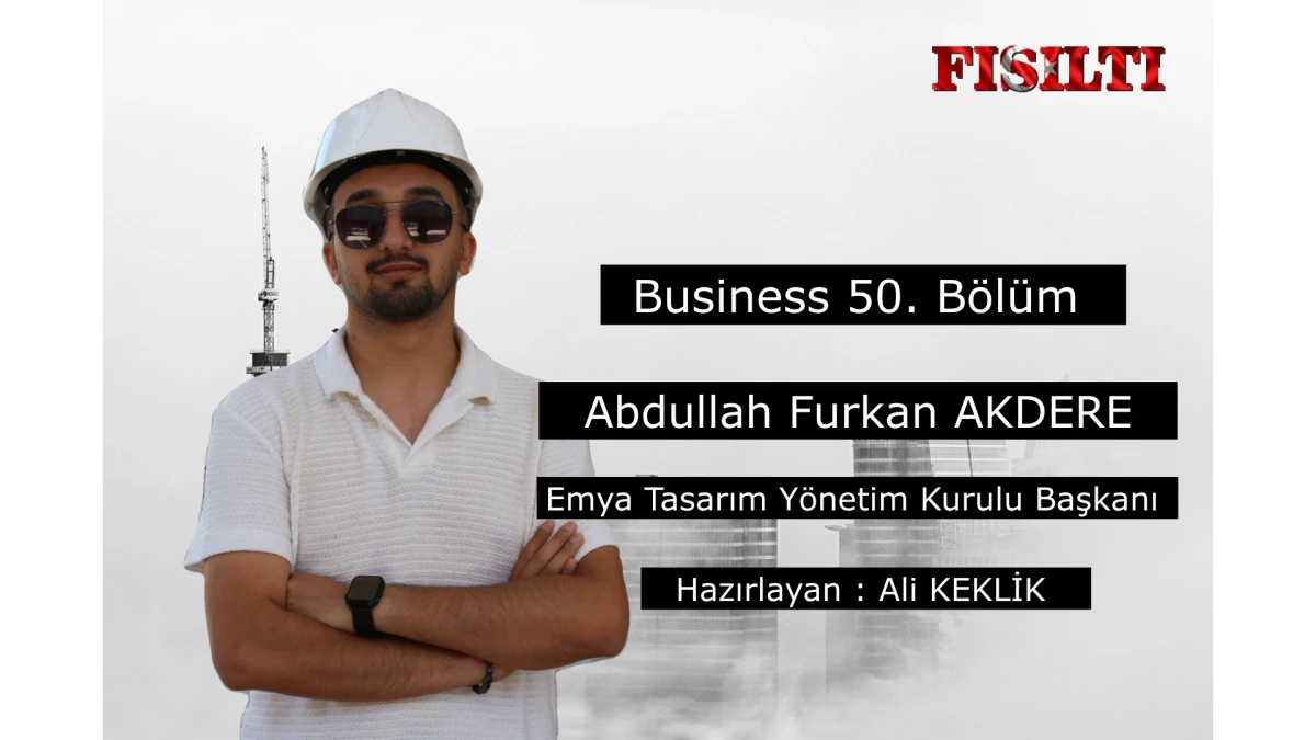 Business 50. B&ouml;l&uuml;m / Konuk: İnşaat M&uuml;hendisi Abdullah Furkan Akdere