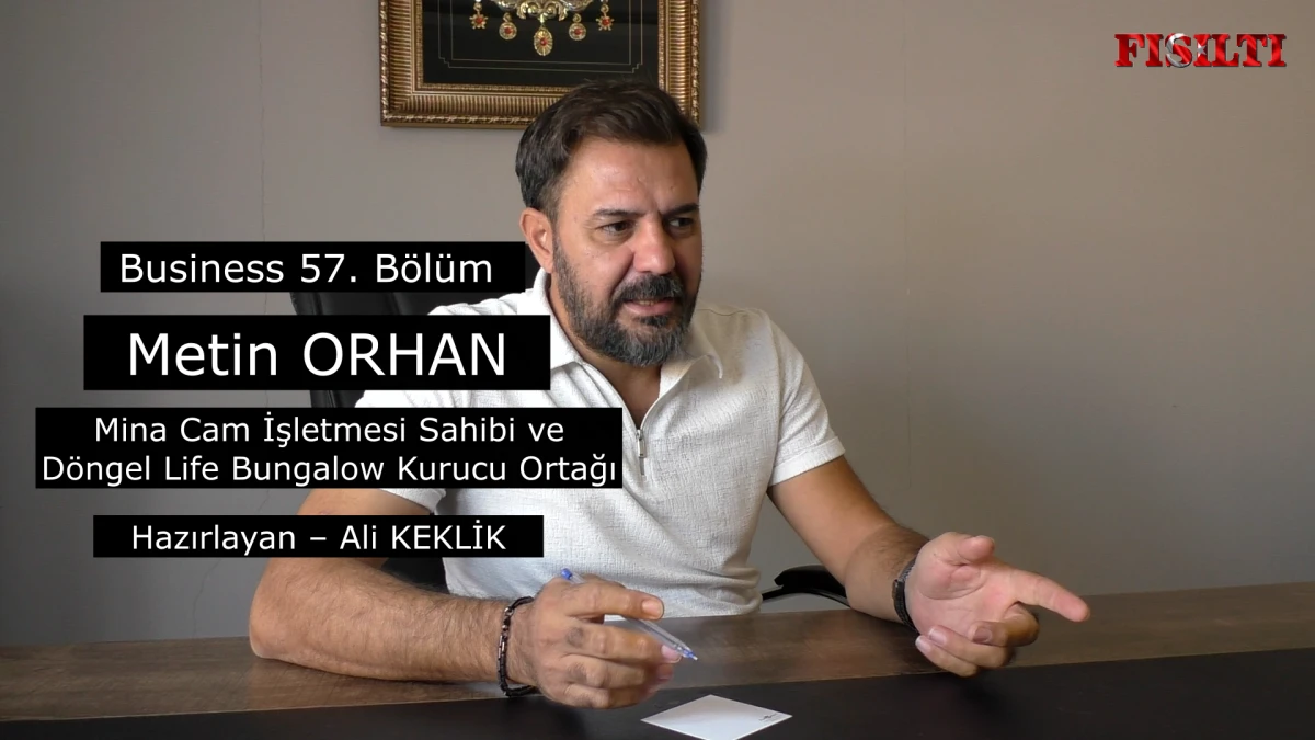 Business 57. B&ouml;l&uuml;m Konuk / İnşaat M&uuml;hendisi Metin ORHAN