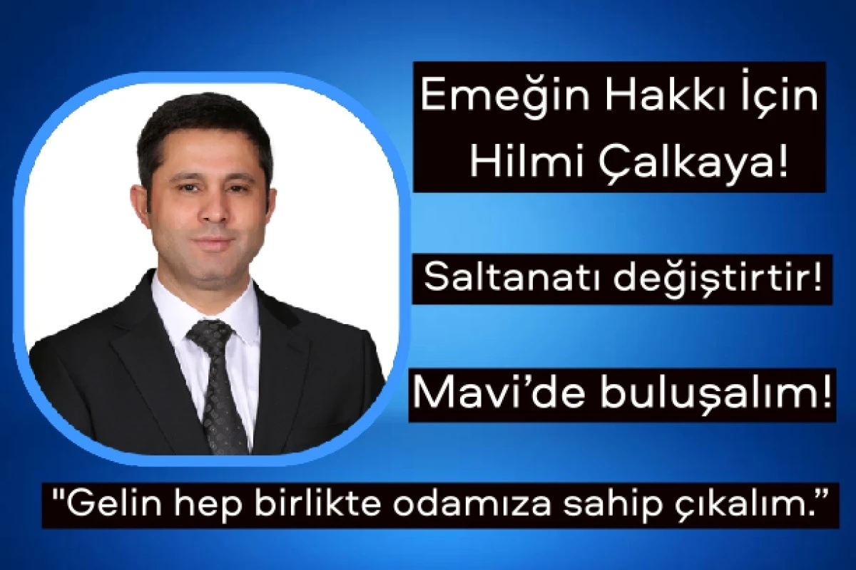Emeğin Hakkı İ&ccedil;in Hilmi &Ccedil;alkaya!