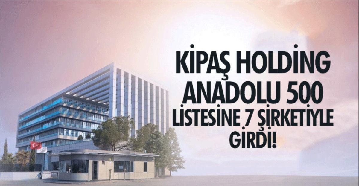 Kipaş Holding, Listede En Çok Firması Olan Üçüncü Şirket!