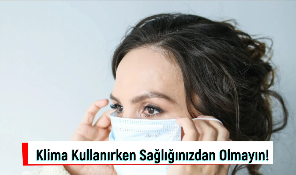 Klima Kullanırken Sağlığınızdan Olmayın!