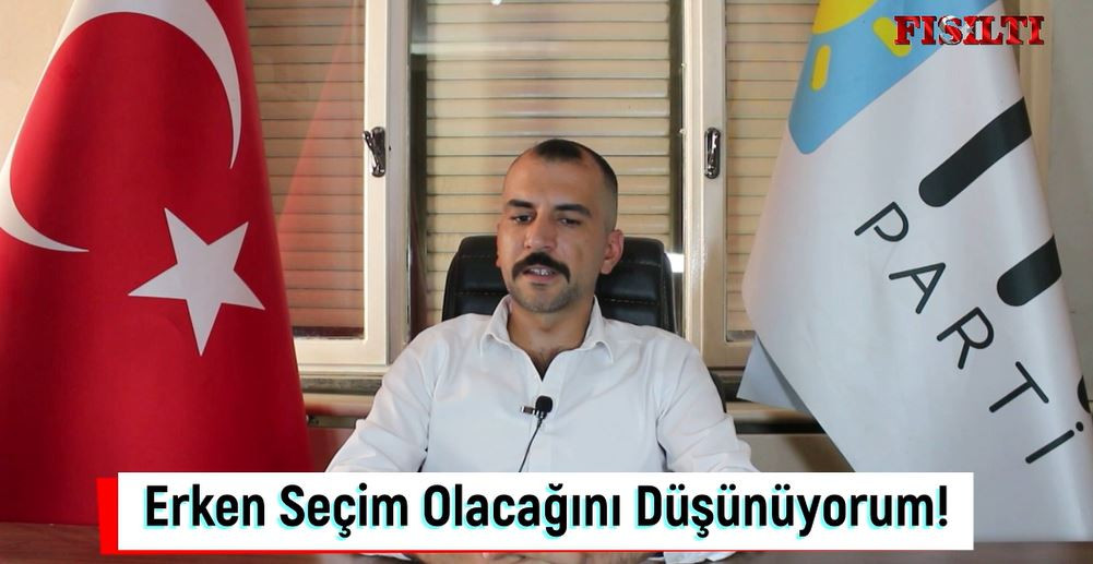 Öksüz, Erken Seçim Olacağını Düşünüyorum!