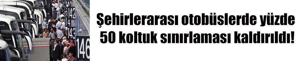 Şehirlerarası otob&uuml;slerde y&uuml;zde 50 koltuk sınırlaması kaldırıldı!