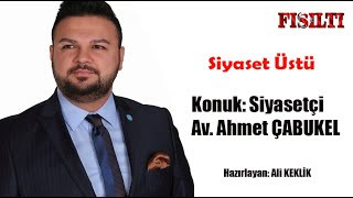 Siyaset Üstü / Konuk: Ahmet ÇABUKEL