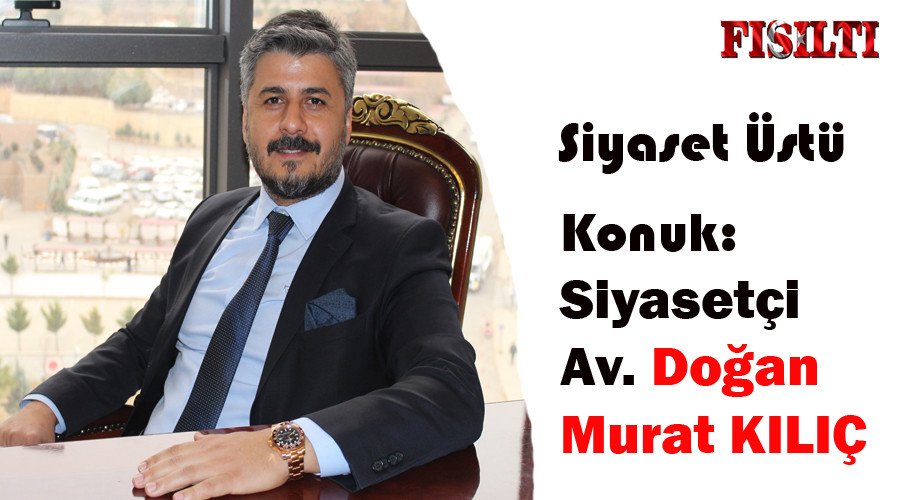 Siyaset Üstü / Konuk: Av. Doğan Murat KILIÇ