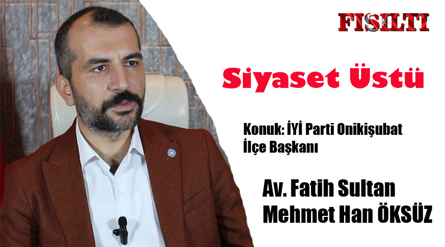 Siyaset Üstü / Konuk: Av. Fatih Sultan Mehmet Han Öksüz