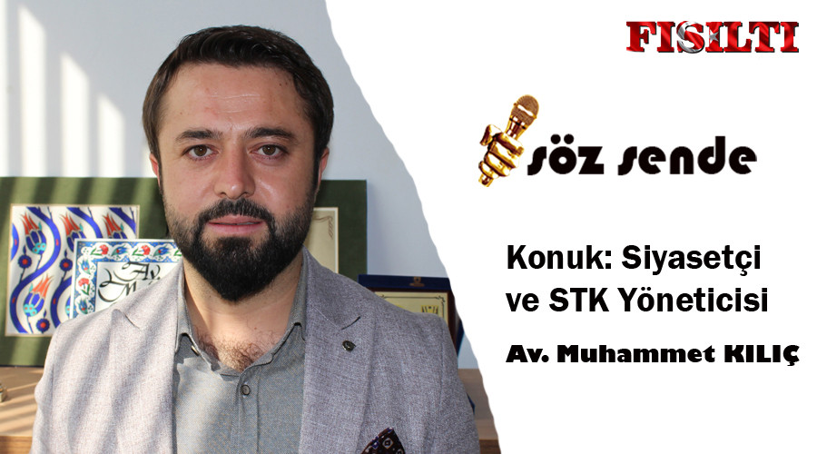 Söz Sende / Konuk: Av. Muhammet KILIÇ