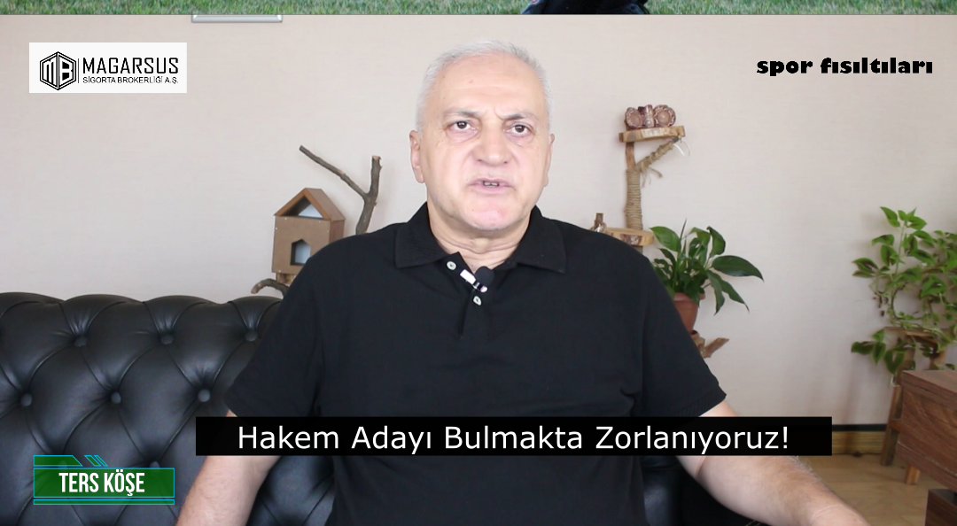 Ters Köşe / Hakem Adayı Bulmakta Zorlanıyoruz!